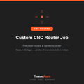 Custom CNC Router Job — Upload Your Design — CNC routed, made to order by ThreadAura