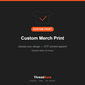 Custom Merch Print — Upload Your Design — custom printed apparel by ThreadAura