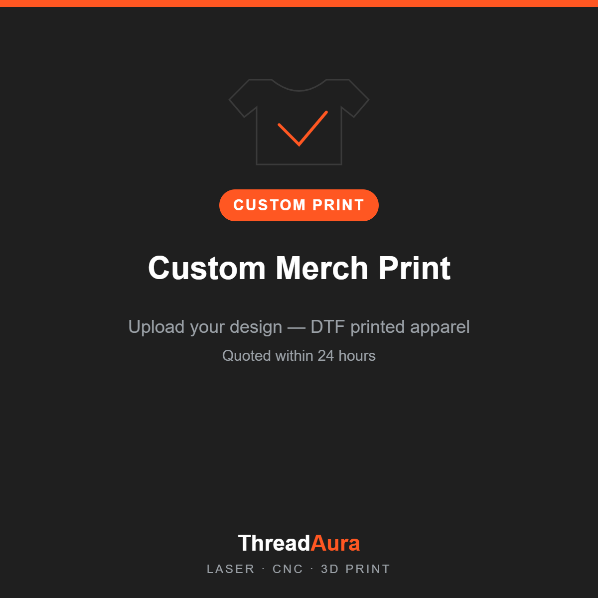 Custom Merch Print — Upload Your Design — custom printed apparel by ThreadAura