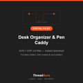Desk Organizer & Pen Caddy — SVG & DXF Cut Files — ThreadAura digital cut file preview